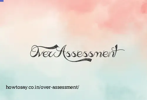Over Assessment