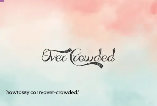 Over Crowded