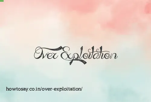 Over Exploitation
