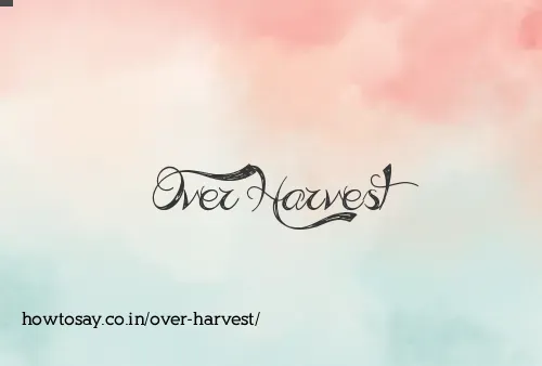 Over Harvest