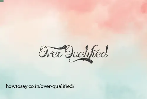 Over Qualified