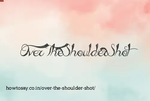 Over The Shoulder Shot