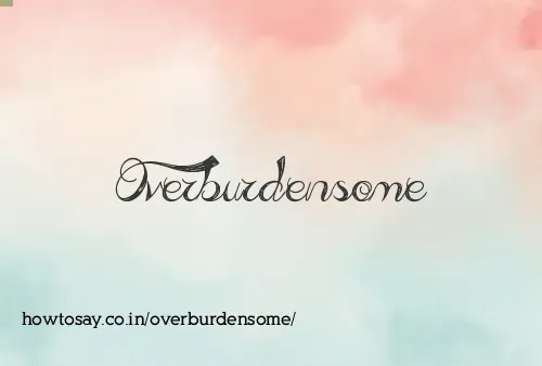 Overburdensome