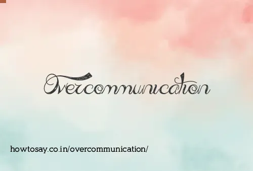 Overcommunication