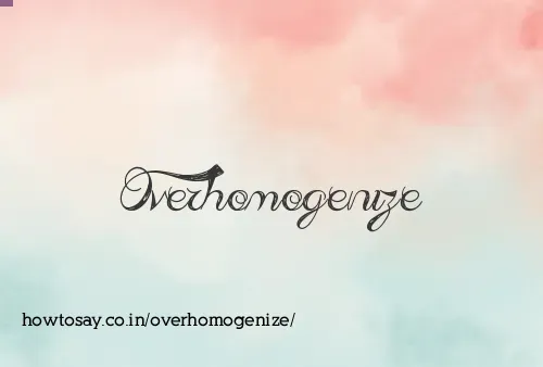Overhomogenize