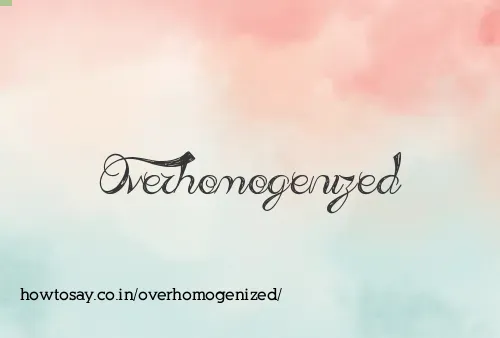 Overhomogenized