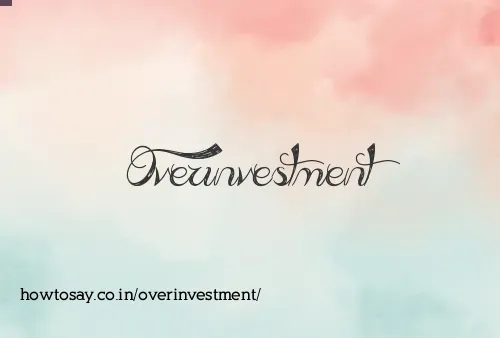 Overinvestment