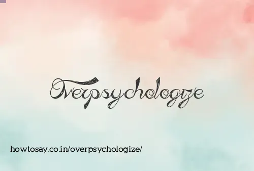 Overpsychologize