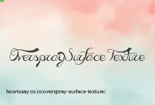 Overspray Surface Texture