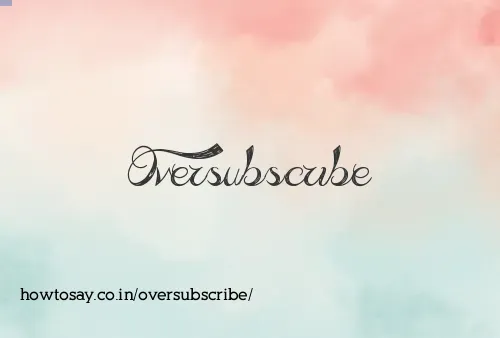 Oversubscribe