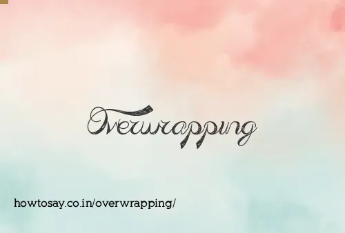 Overwrapping