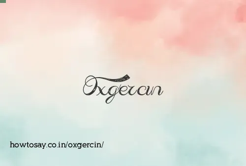 Oxgercin