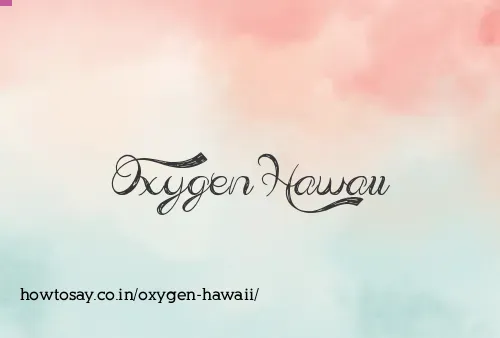 Oxygen Hawaii