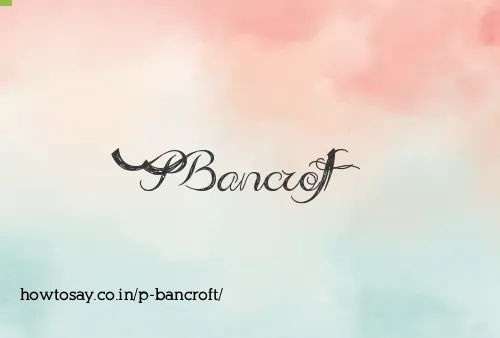 P Bancroft
