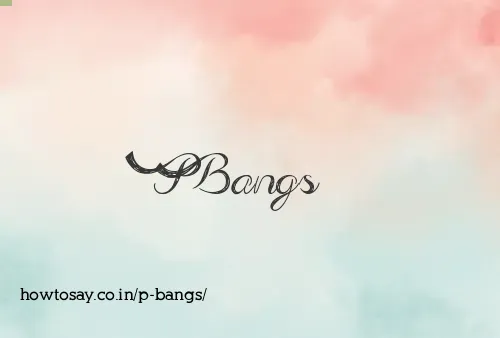 P Bangs