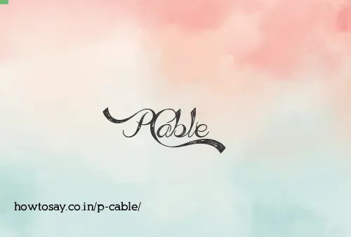 P Cable