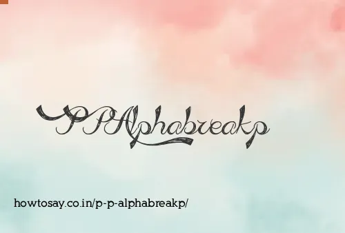 P P Alphabreakp