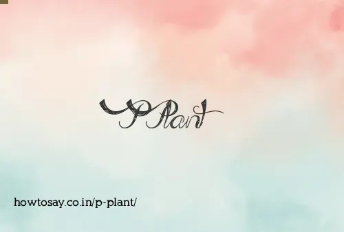 P Plant