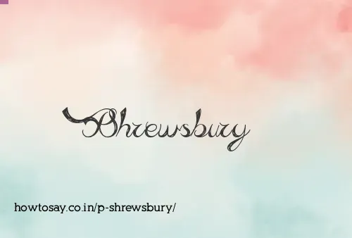 P Shrewsbury