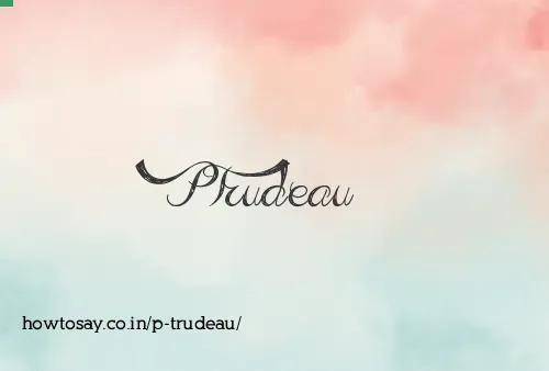 P Trudeau