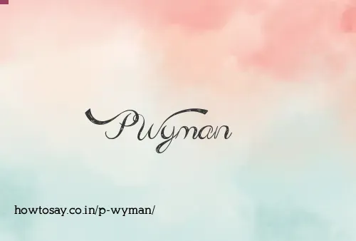 P Wyman