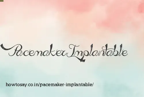 Pacemaker Implantable