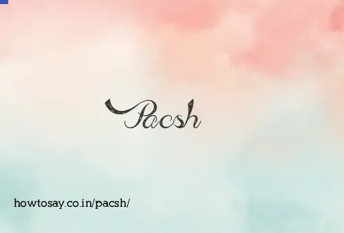 Pacsh