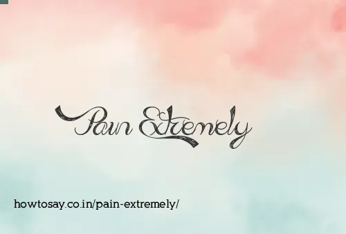 Pain Extremely