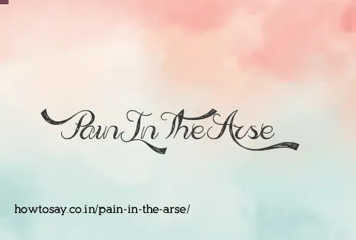 Pain In The Arse