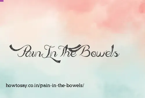 Pain In The Bowels