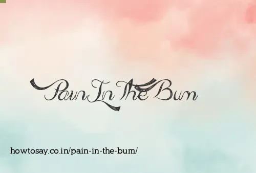 Pain In The Bum