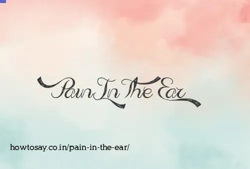 Pain In The Ear