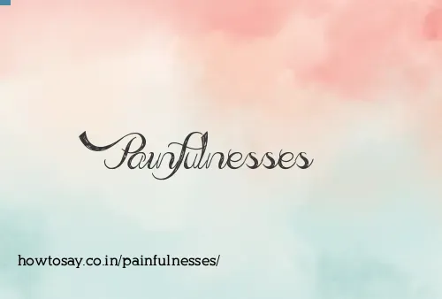 Painfulnesses