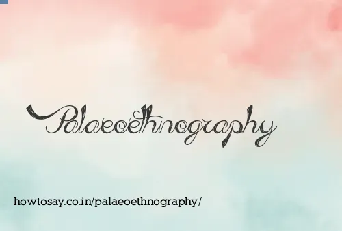 Palaeoethnography