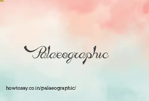 Palaeographic