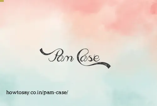 Pam Case