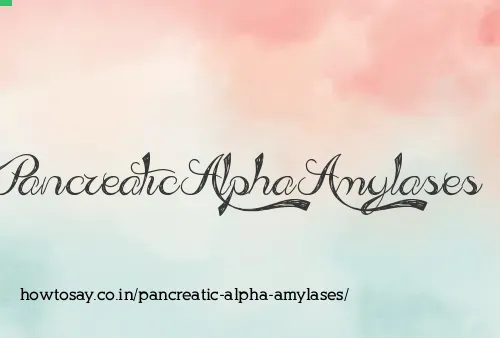 Pancreatic Alpha Amylases