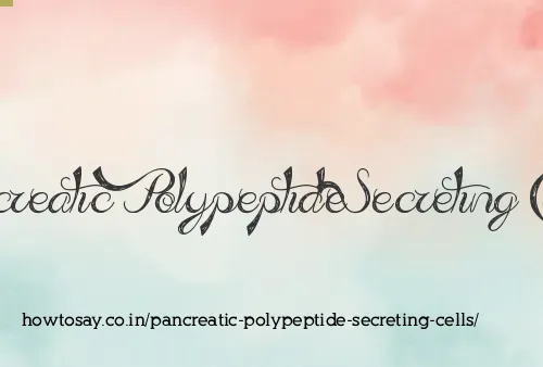 Pancreatic Polypeptide Secreting Cells