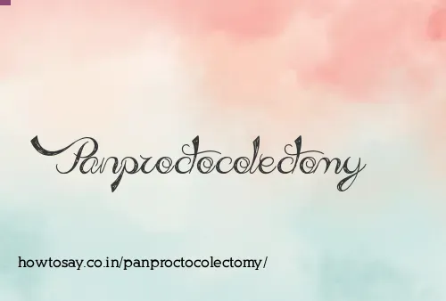 Panproctocolectomy