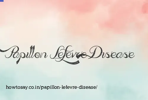 Papillon Lefevre Disease