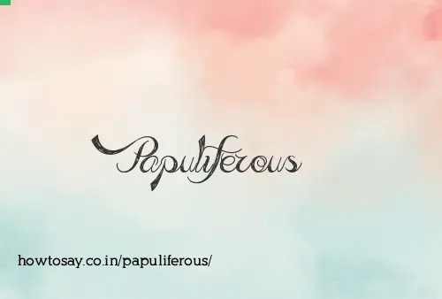 Papuliferous