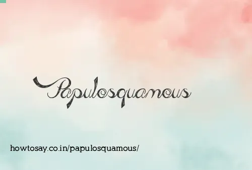Papulosquamous
