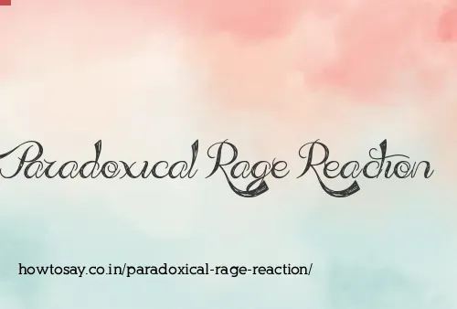 Paradoxical Rage Reaction