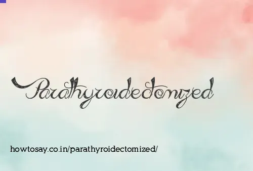 Parathyroidectomized