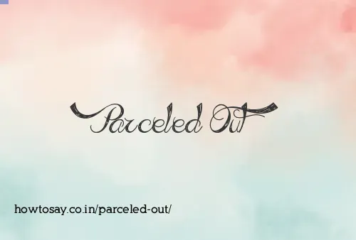 Parceled Out