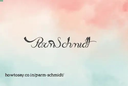 Parm Schmidt
