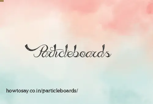 Particleboards