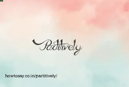 Partitively