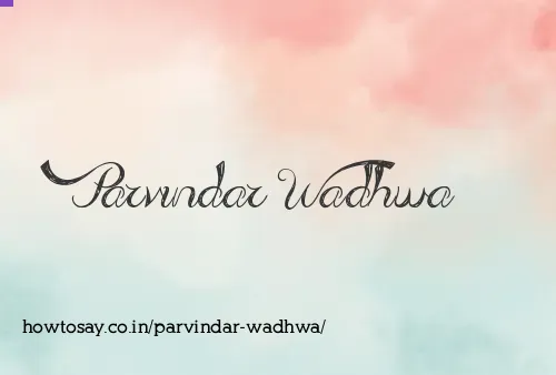 Parvindar Wadhwa