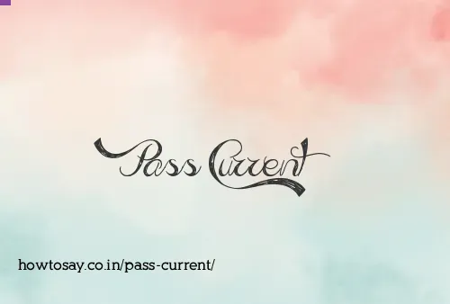 Pass Current
